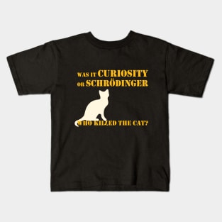 Was it curiosity or Schrödinger who killed the cat? Kids T-Shirt